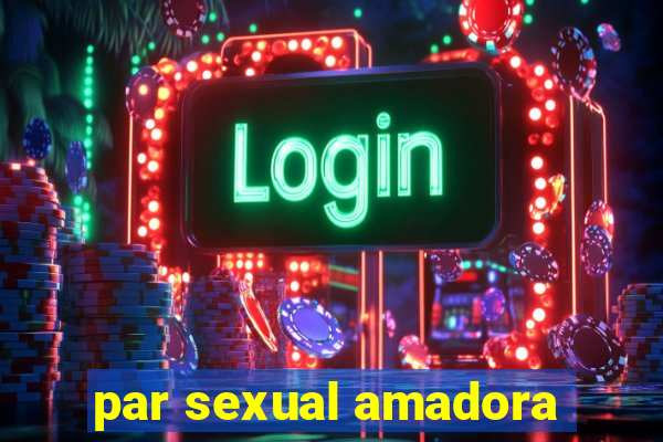 par sexual amadora